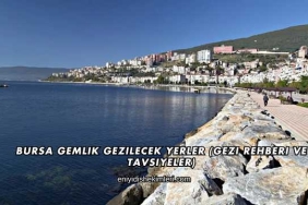 Bursa Gemlik Gezilecek Yerler (Gezi Rehberi ve Tavsiyeler)