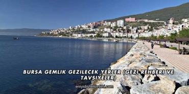 Bursa Gemlik Gezilecek Yerler (Gezi Rehberi ve Tavsiyeler)