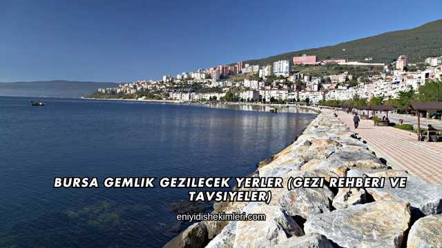 Bursa Gemlik Gezilecek Yerler (Gezi Rehberi ve Tavsiyeler)