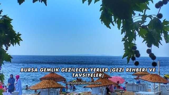 Bursa Gemlik Gezilecek Yerler (Gezi Rehberi ve Tavsiyeler)