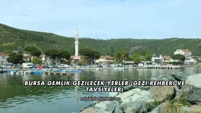 Bursa Gemlik Gezilecek Yerler (Gezi Rehberi ve Tavsiyeler)