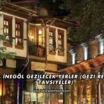 Bursa İnegöl Gezilecek Yerler (Gezi Rehberi ve Tavsiyeler)