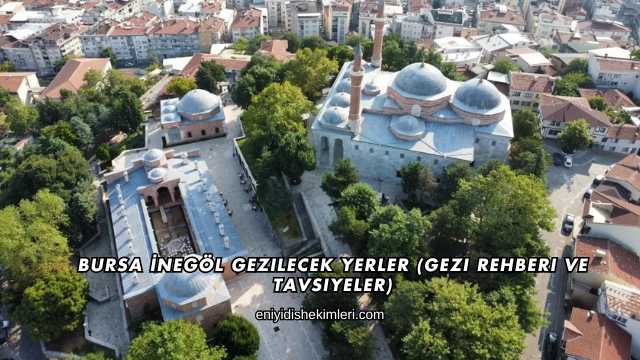 Bursa İnegöl Gezilecek Yerler (Gezi Rehberi ve Tavsiyeler)