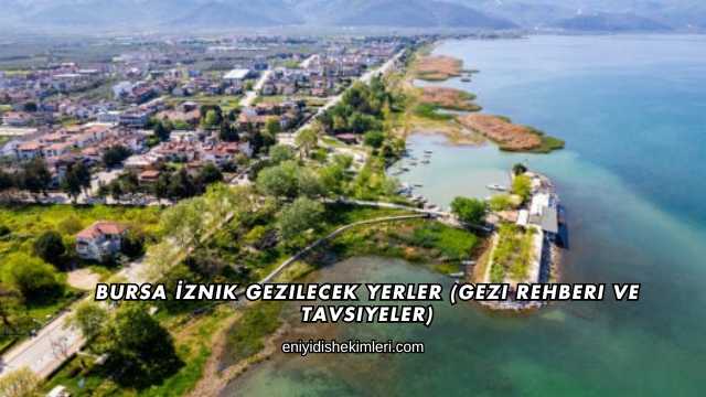 Bursa İznik Gezilecek Yerler (Gezi Rehberi ve Tavsiyeler)