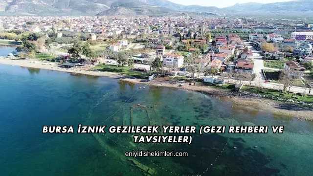 Bursa İznik Gezilecek Yerler (Gezi Rehberi ve Tavsiyeler)