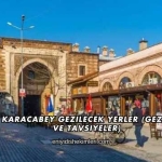 Bursa Karacabey Gezilecek Yerler (Gezi Rehberi ve Tavsiyeler)