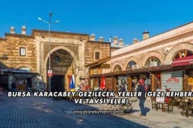 Bursa Karacabey Gezilecek Yerler (Gezi Rehberi ve Tavsiyeler)