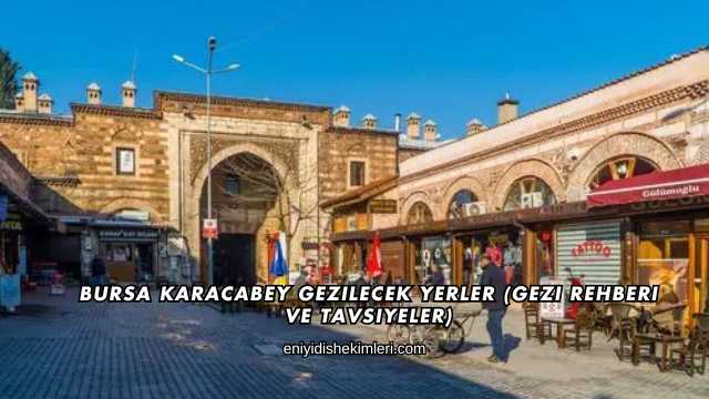 Bursa Karacabey Gezilecek Yerler (Gezi Rehberi ve Tavsiyeler)