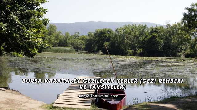 Bursa Karacabey Gezilecek Yerler (Gezi Rehberi ve Tavsiyeler)