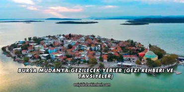 Bursa Mudanya Gezilecek Yerler (Gezi Rehberi ve Tavsiyeler)