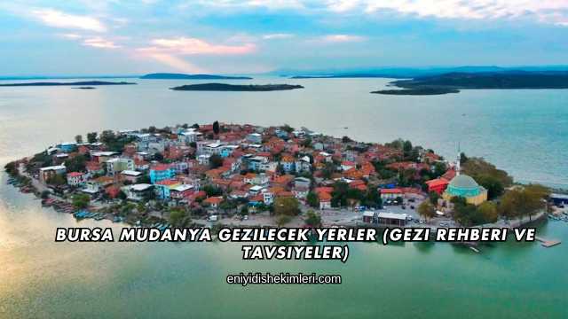 Bursa Mudanya Gezilecek Yerler (Gezi Rehberi ve Tavsiyeler)