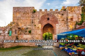 Bursa Nilüfer Gezilecek Yerler (Gezi Rehberi ve Tavsiyeler)