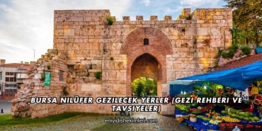 Bursa Nilüfer Gezilecek Yerler (Gezi Rehberi ve Tavsiyeler)