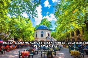 Bursa Osmangazi Gezilecek Yerler (Gezi Rehberi ve Tavsiyeler)