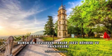 Bursa'da Gezilecek Yerler (Gezi Rehberi ve Tavsiyeler)