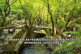 Çanakkale Bayramiç Gezilecek Yerler (Gezi Rehberi ve Tavsiyeler)