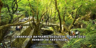 Çanakkale Bayramiç Gezilecek Yerler (Gezi Rehberi ve Tavsiyeler)