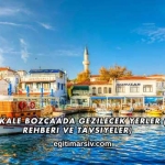 Çanakkale Bozcaada Gezilecek Yerler (Gezi Rehberi ve Tavsiyeler)