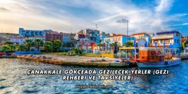 Çanakkale Gökçeada Gezilecek Yerler (Gezi Rehberi ve Tavsiyeler)