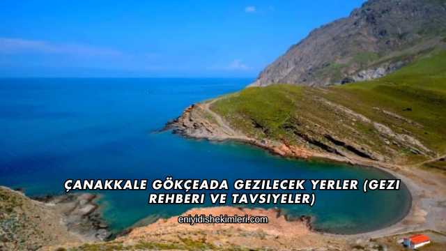 Çanakkale Gökçeada Gezilecek Yerler (Gezi Rehberi ve Tavsiyeler)