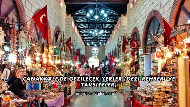 Çanakkale'de Gezilecek Yerler (Gezi Rehberi ve Tavsiyeler)