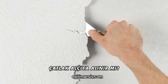 Çatlak Alçıya Alınır mı?