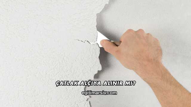 Çatlak Alçıya Alınır mı?