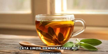 Çaya Limon Sıkmak Faydalı mı?