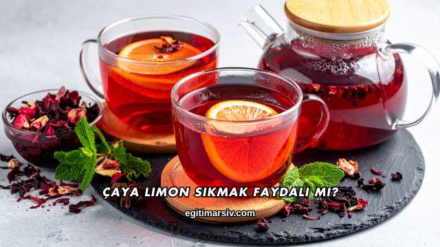 Çaya Limon Sıkmak Faydalı mı?