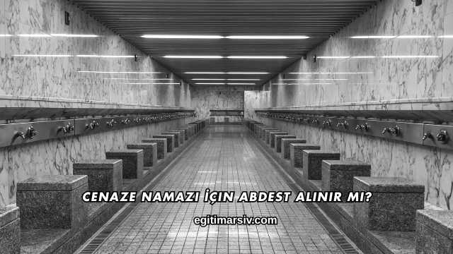 Cenaze Namazı İçin Abdest Alınır mı?