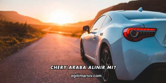 Chery Araba Alınır mı?