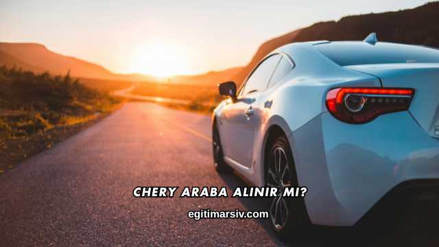 Chery Araba Alınır mı?