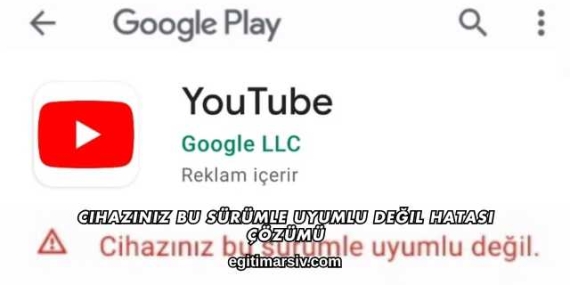 Cihazınız Bu Sürümle Uyumlu Değil Hatası Çözümü