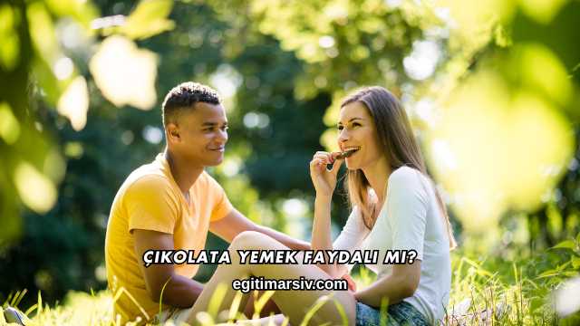 Çikolata Yemek Faydalı mı?