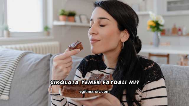 Çikolata Yemek Faydalı mı?