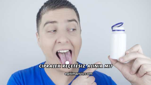 Cipralex Reçetesiz Alınır mı?