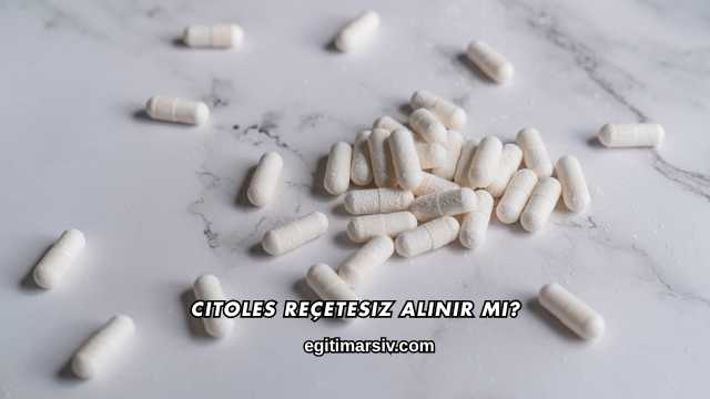 Citoles Reçetesiz Alınır mı?