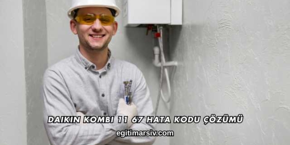 Daikin Kombi 11 67 Hata Kodu Çözümü