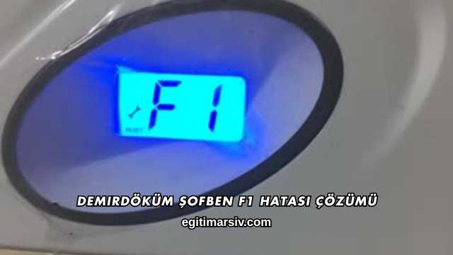 Demirdöküm Şofben F1 Hatası Çözümü