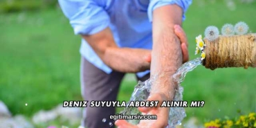Deniz Suyuyla Abdest Alınır mı?
