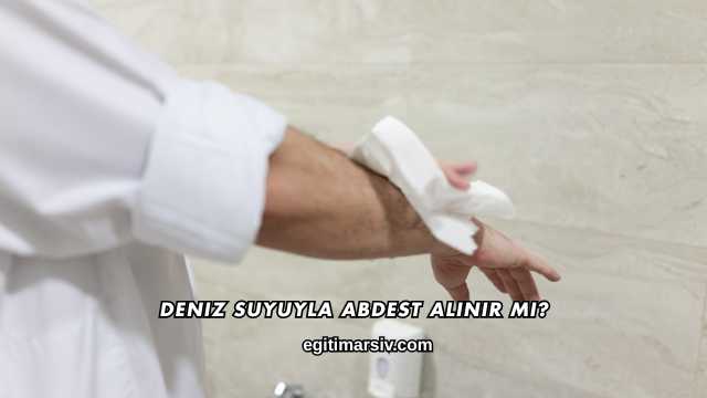 Deniz Suyuyla Abdest Alınır mı?