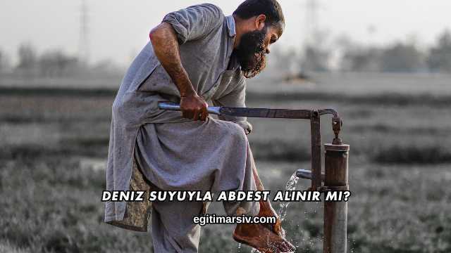Deniz Suyuyla Abdest Alınır mı?