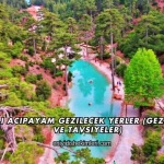 Denizli Acıpayam Gezilecek Yerler (Gezi Rehberi ve Tavsiyeler)