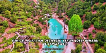 Denizli Acıpayam Gezilecek Yerler (Gezi Rehberi ve Tavsiyeler)