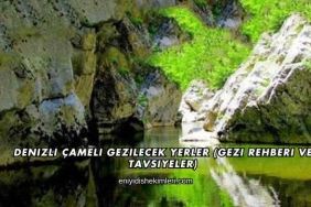 Denizli Çameli Gezilecek Yerler (Gezi Rehberi ve Tavsiyeler)