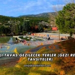 Denizli Tavas Gezilecek Yerler (Gezi Rehberi ve Tavsiyeler)