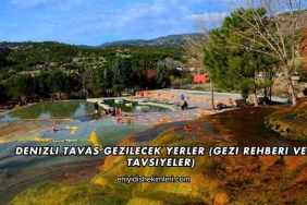Denizli Tavas Gezilecek Yerler (Gezi Rehberi ve Tavsiyeler)