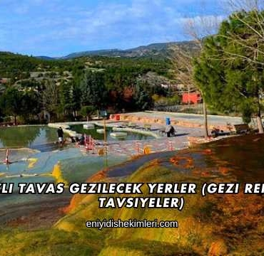 Denizli Tavas Gezilecek Yerler (Gezi Rehberi ve Tavsiyeler)