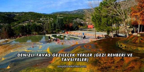 Denizli Tavas Gezilecek Yerler (Gezi Rehberi ve Tavsiyeler)