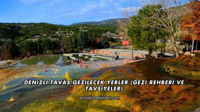 Denizli Tavas Gezilecek Yerler (Gezi Rehberi ve Tavsiyeler)